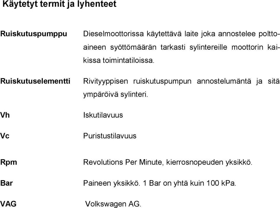 Rivityyppisen ruiskutuspumpun annostelumäntä ja sitä ympäröivä sylinteri.