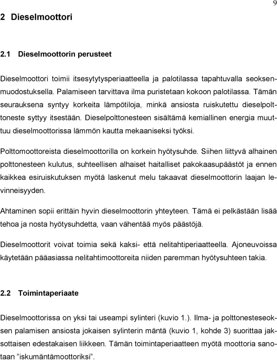 Dieselpolttonesteen sisältämä kemiallinen energia muuttuu dieselmoottorissa lämmön kautta mekaaniseksi työksi. Polttomoottoreista dieselmoottorilla on korkein hyötysuhde.