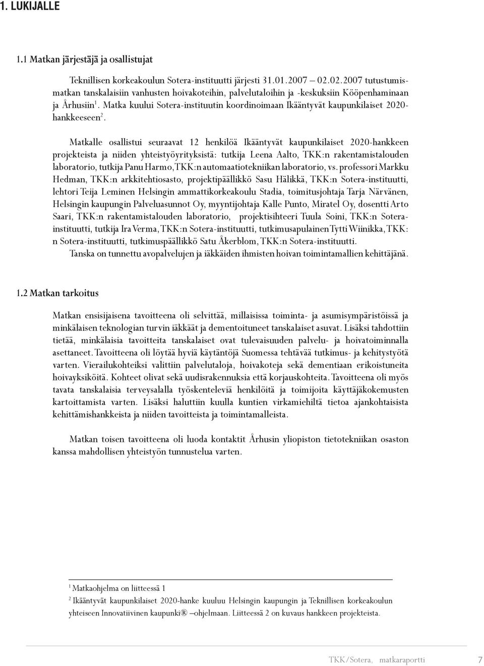 Matka kuului Sotera-instituutin koordinoimaan Ikääntyvät kaupunkilaiset 2020- hankkeeseen 2.