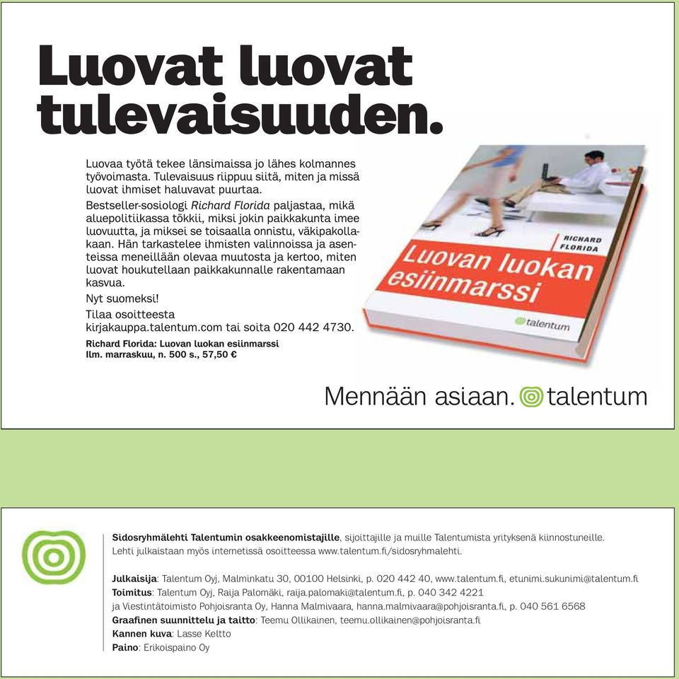 talentum.fi, etunimi.sukunimi@talentum.fi Toimitus: Talentum Oyj, Raija Palomäki, raija.palomaki@talentum.fi, p.