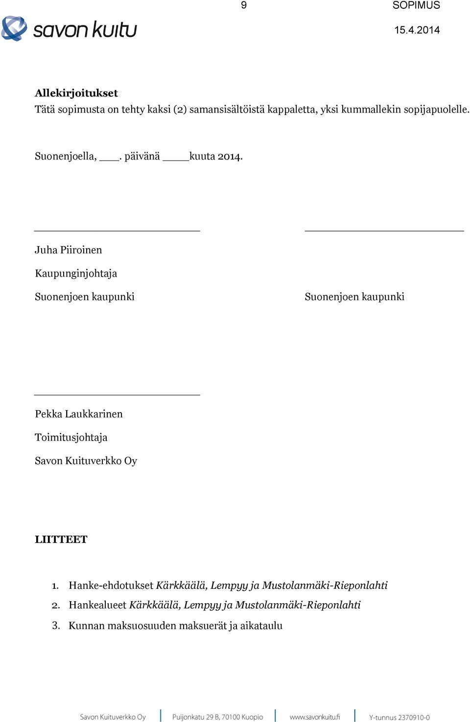 Juha Piiroinen Kaupunginjohtaja Suonenjoen kaupunki Suonenjoen kaupunki Pekka Laukkarinen Toimitusjohtaja Savon