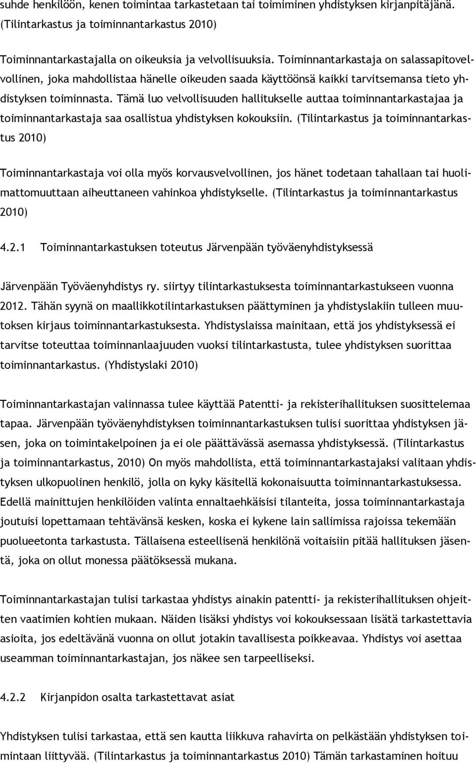 Tämä luo velvollisuuden hallitukselle auttaa toiminnantarkastajaa ja toiminnantarkastaja saa osallistua yhdistyksen kokouksiin.