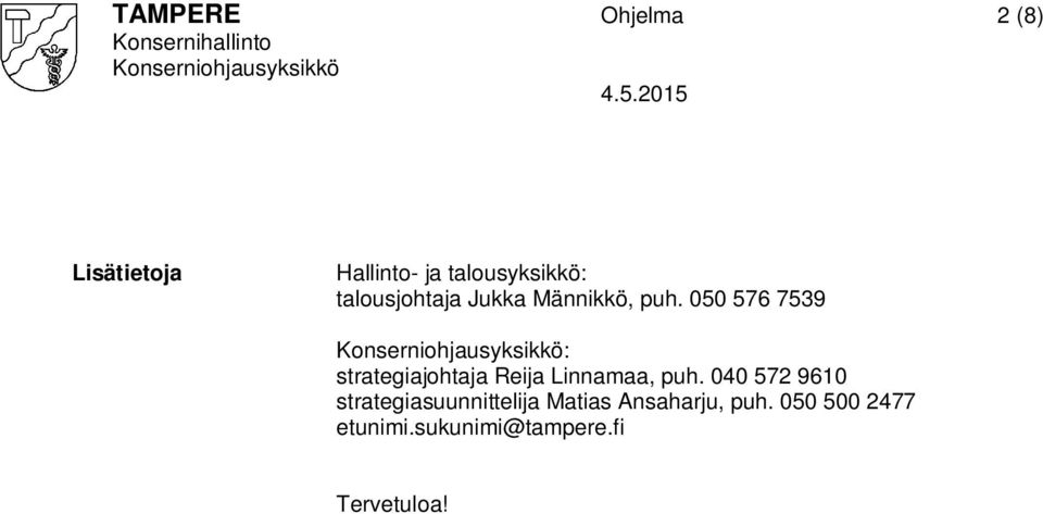 050 576 7539 : strategiajohtaja Reija Linnamaa, puh.