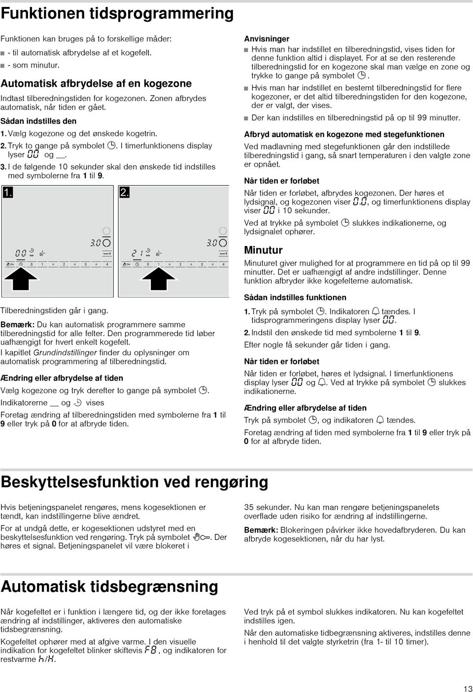 Tryk to gange på symbolet 0. I timerfunktionens display lyser y og. 3. I de følgende 10 sekunder skal den ønskede tid indstilles symbolerne fra 1 til 9.