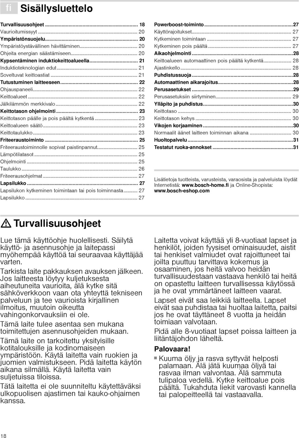 .. 22 Jälkilämmön merkkivalo... 22 Keittotason ohjelmointi... 23 Keittotason päälle ja pois päältä kytkentä... 23 Keittoalueen säätö... 23 Keittotaulukko... 23 Friteeraustoiminto.