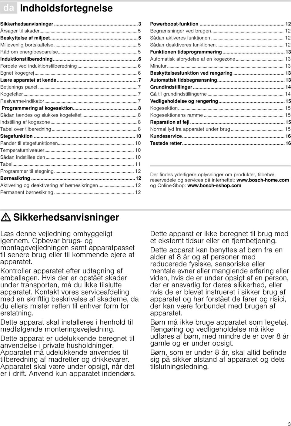 ..8 Sådan tændes og slukkes kogefeltet...8 Indstilling af kogezone...8 Tabel over tilberedning...8 Stegefunktion... 10 Pander til stegefunktionen... 10 Temperaturniveauer... 10 Sådan indstilles den.