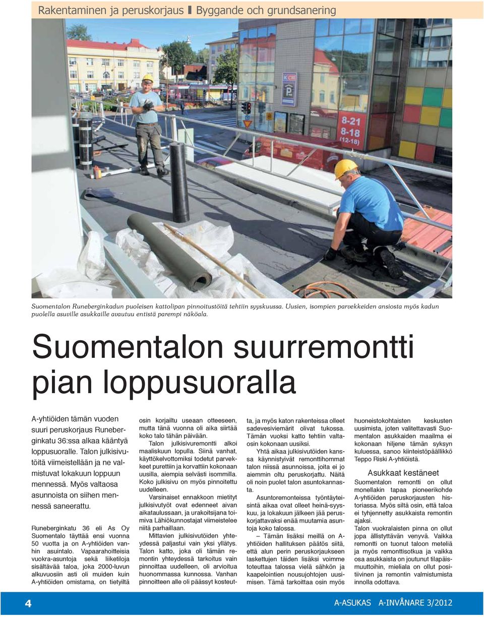 Suomentalon suurremontti pian loppusuoralla A-yhtiöiden tämän vuoden suuri peruskorjaus Runeberginkatu 36:ssa alkaa kääntyä loppusuoralle.