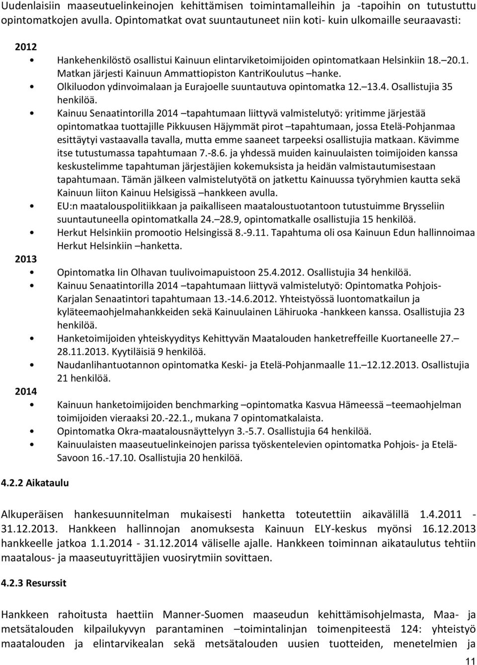 Olkiluodon ydinvoimalaan ja Eurajoelle suuntautuva opintomatka 12. 13.4. Osallistujia 35 henkilöä.