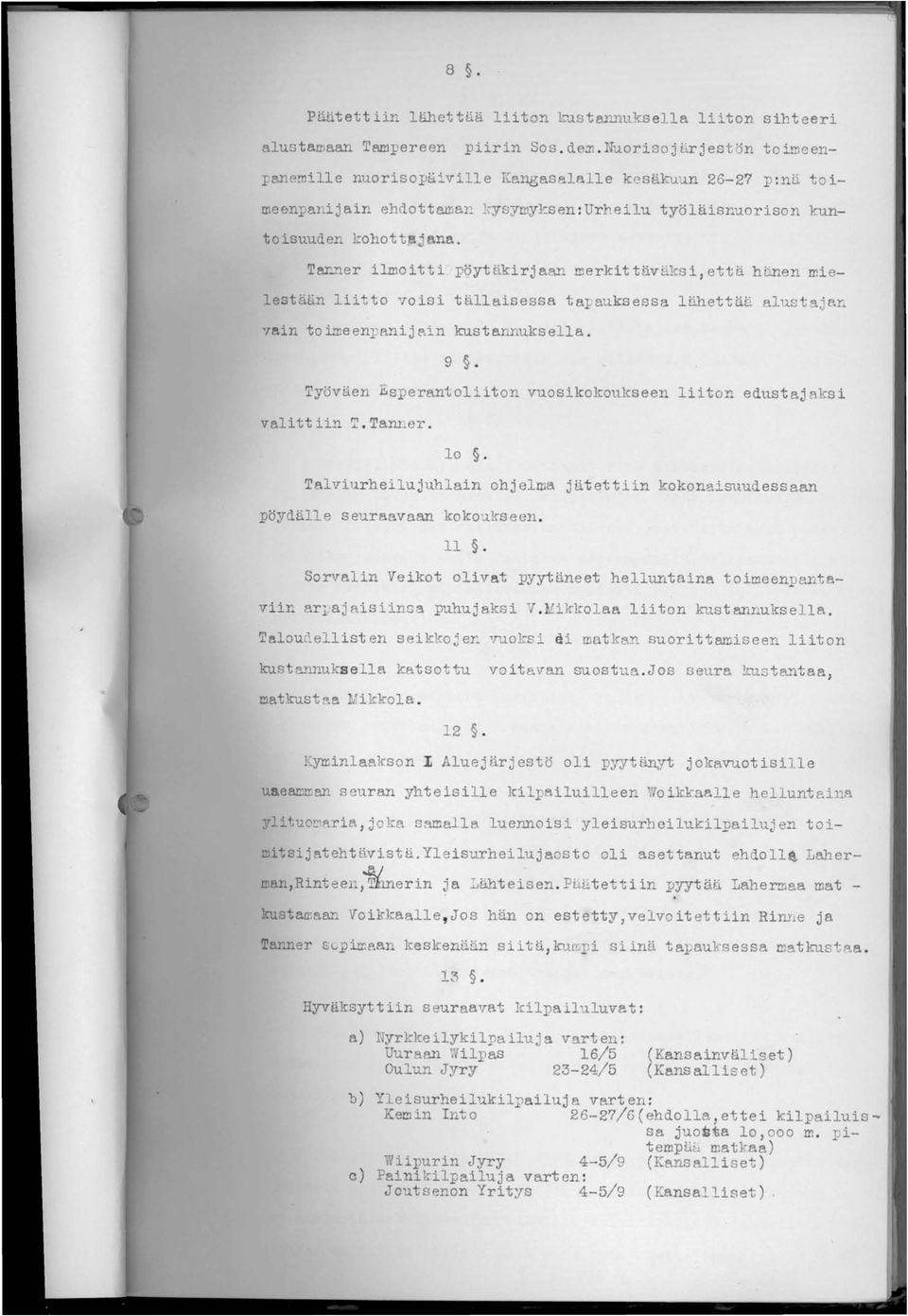 Tanner ilmoitti pöytäkirjaan merkittäväksi,että hänen mielestään liitto voisi tällaisessa ta~auksessa lähettäli alustaj8h 'lain ta irne enpanij p"in kustannuks ella.. 9.