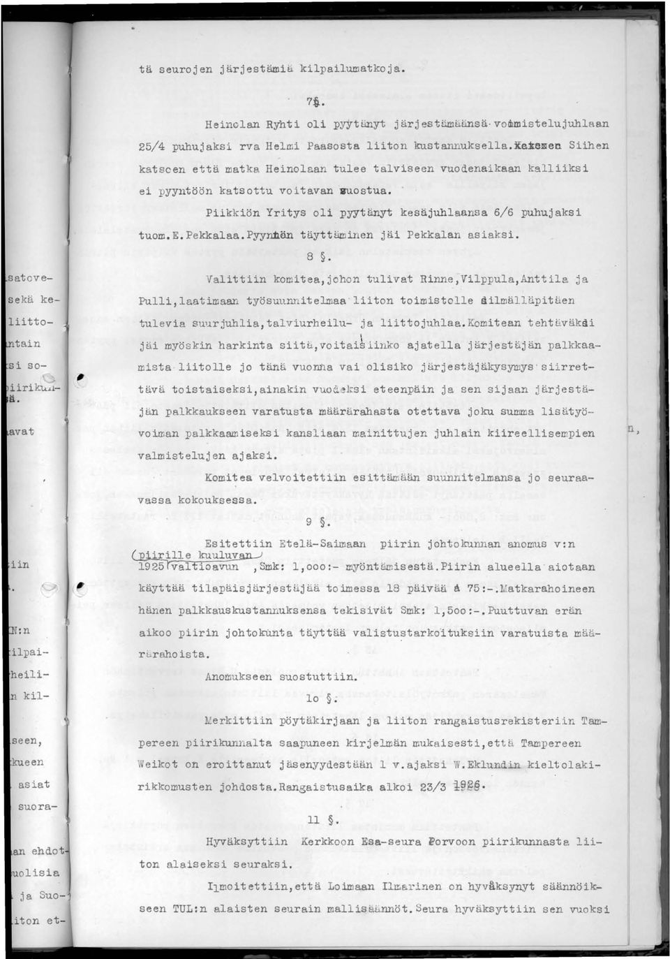 ~exemen Siihen katsoen että matka Heinolaan tulee talviseen vuodenaikaan kalliiksi ei pyyntöön katsottu voitavan 1JU0stua. Piikkiön Yritys oli pyytänyt kesäjuhlaansa 6/6 puhujaksi tuom.e.pekkalaa.