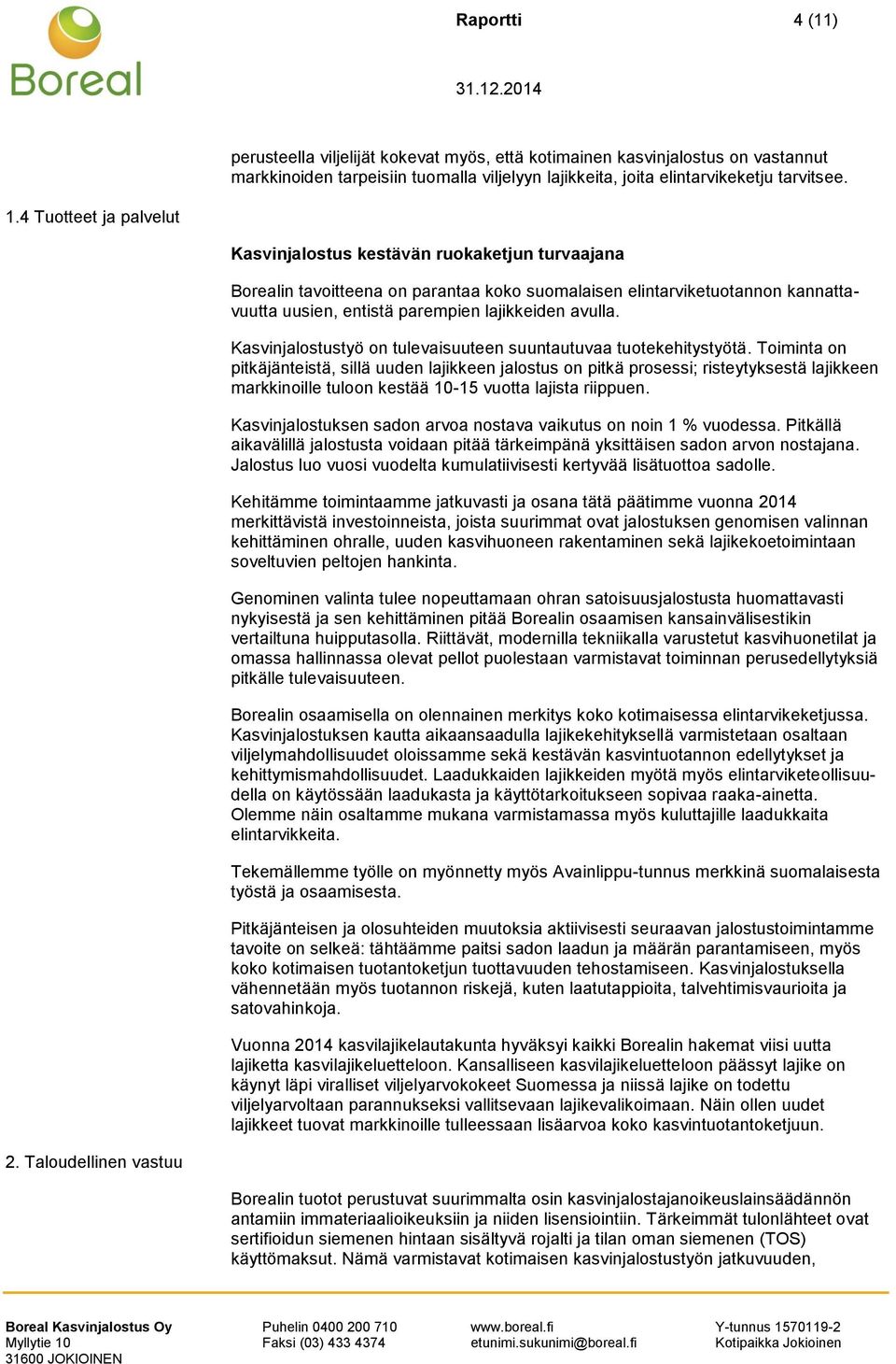 avulla. Kasvinjalostustyö on tulevaisuuteen suuntautuvaa tuotekehitystyötä.