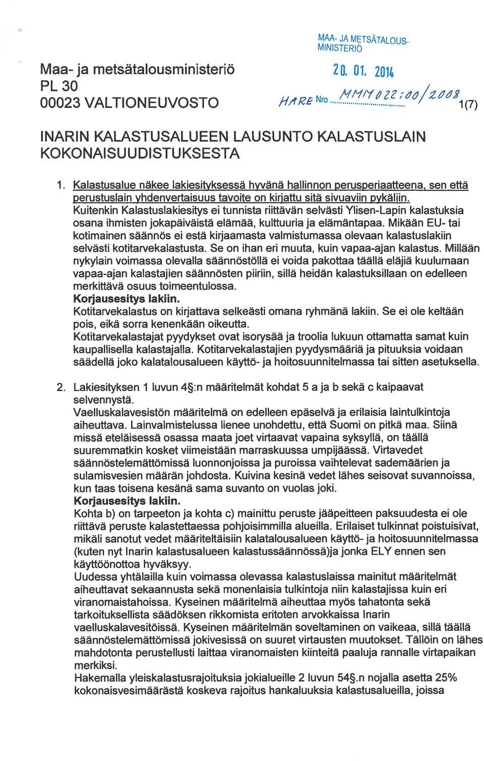 Kuitenkin Kalastuslakiesitys ei tunnista riittävän selvästi Ylisen-Lapin kalastuksia osana ihmisten jokapäiväistä elämää, kulttuuria ja elämäntapaa.