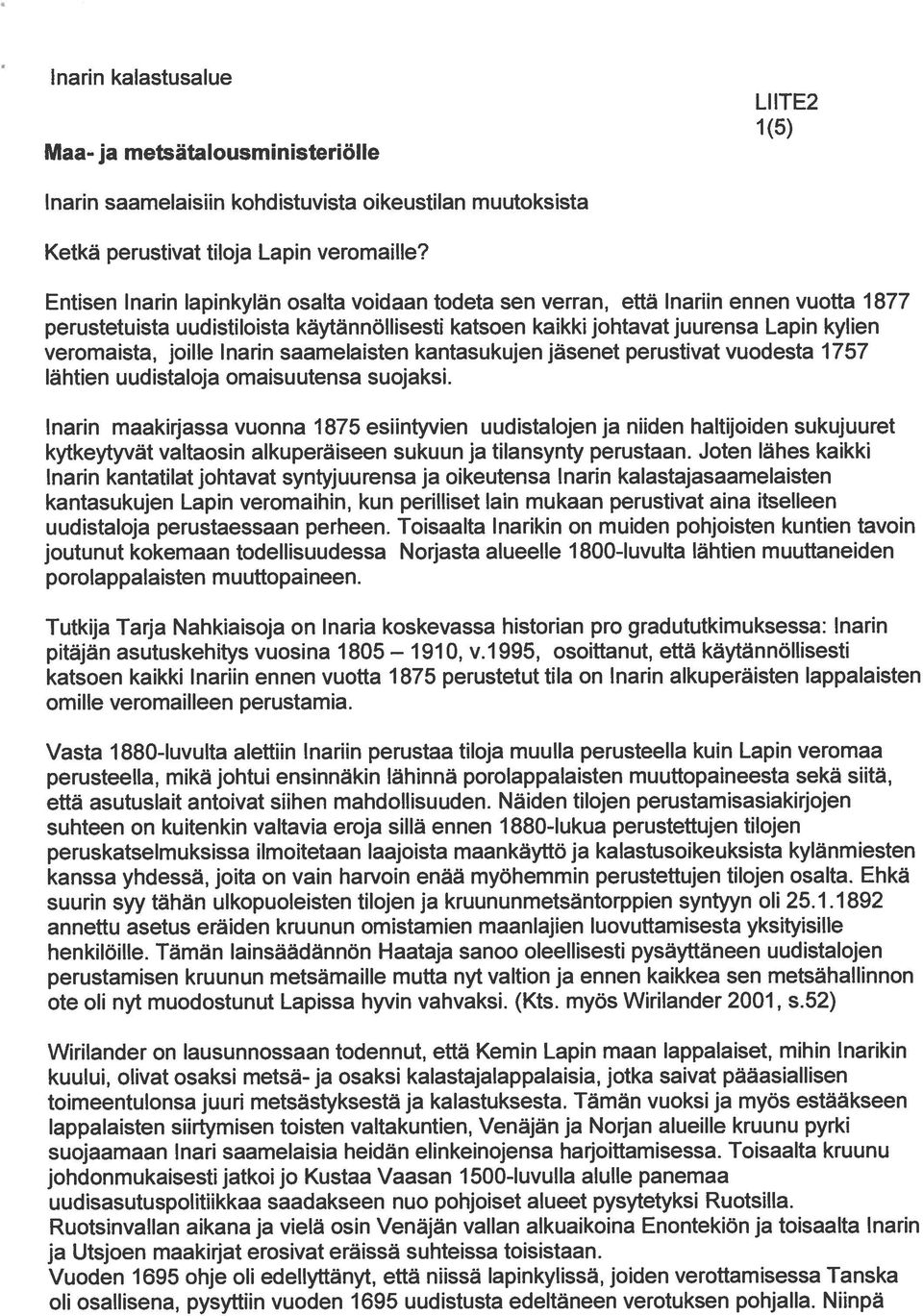 joille Inarin saamelaisten kantasukujen jäsenet perustivat vuodesta 1757 lähtien uudistaloja omaisuutensa suojaksi.