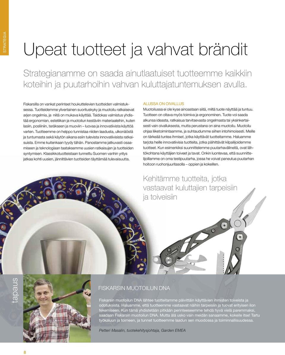 Taidokas valmistus yhdistää ergonomian, estetiikan ja muotoilun kestäviin materiaaleihin, kuten lasiin, posliiniin, teräkseen ja muoviin luovaa ja innovatiivista käyttöä varten.