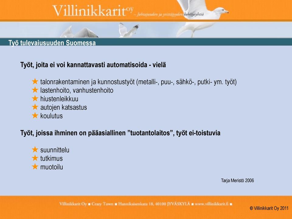 työt) lastenhoito, vanhustenhoito hiustenleikkuu autojen katsastus koulutus Työt,