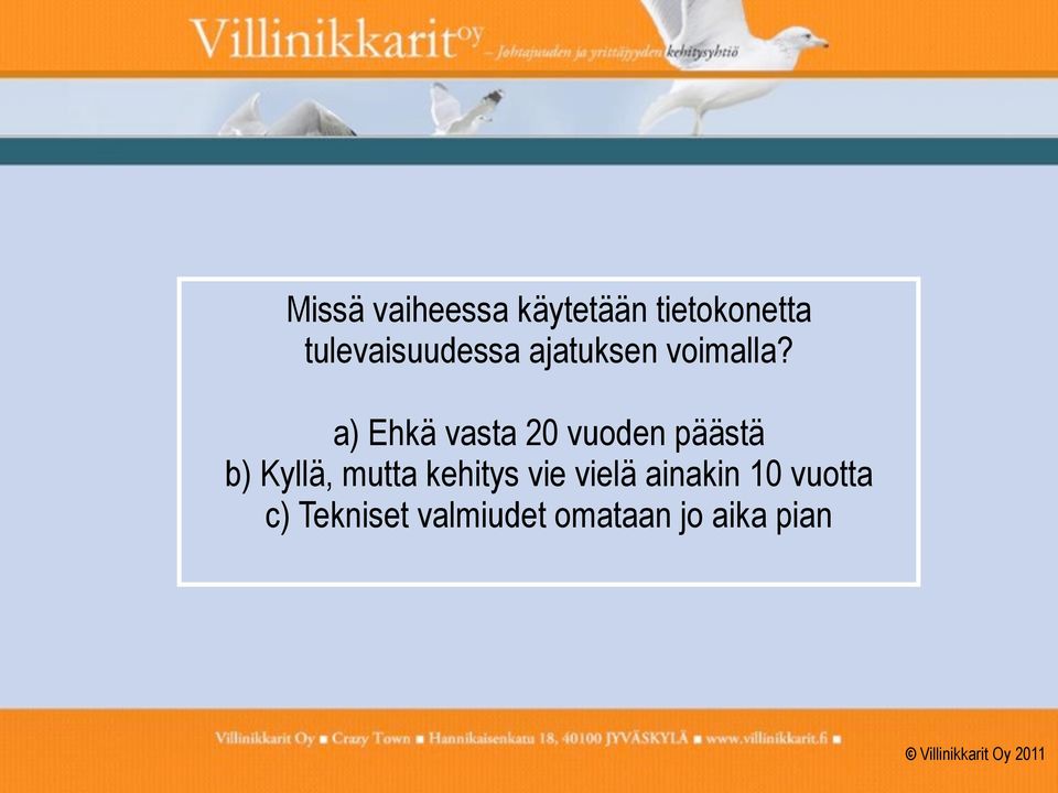 a) Ehkä vasta 20 vuoden päästä b) Kyllä, mutta