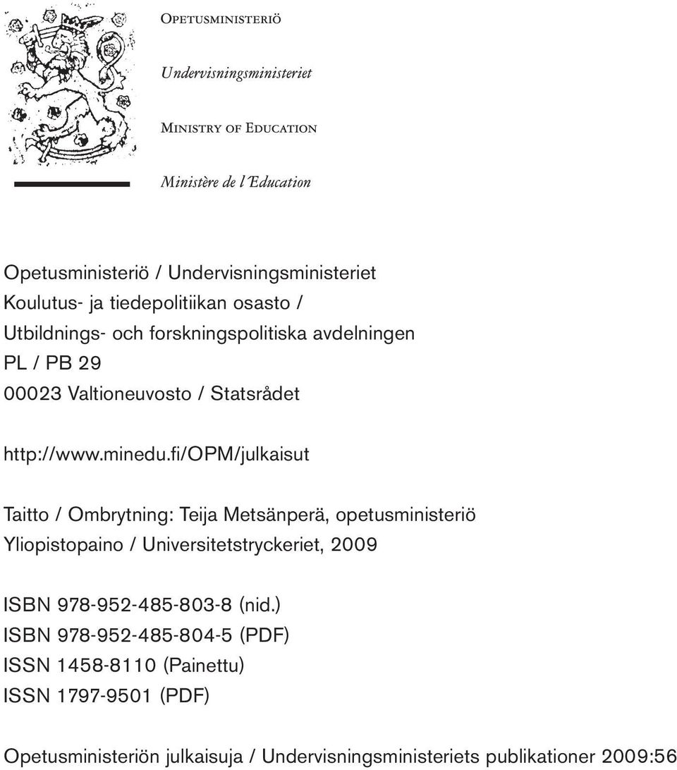 fi/opm/julkaisut Taitto / Ombrytning: Teija Metsänperä, opetusministeriö Yliopistopaino / Universitetstryckeriet, 2009 ISBN