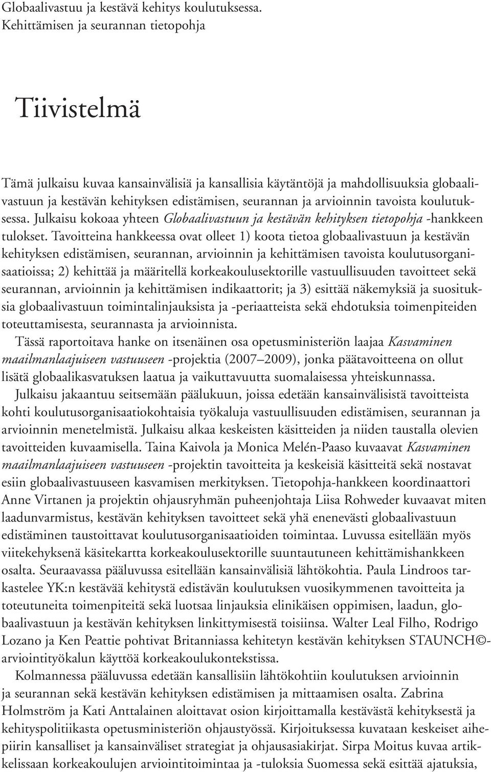 arvioinnin tavoista koulutuksessa. Julkaisu kokoaa yhteen Globaalivastuun ja kestävän kehityksen tietopohja -hankkeen tulokset.