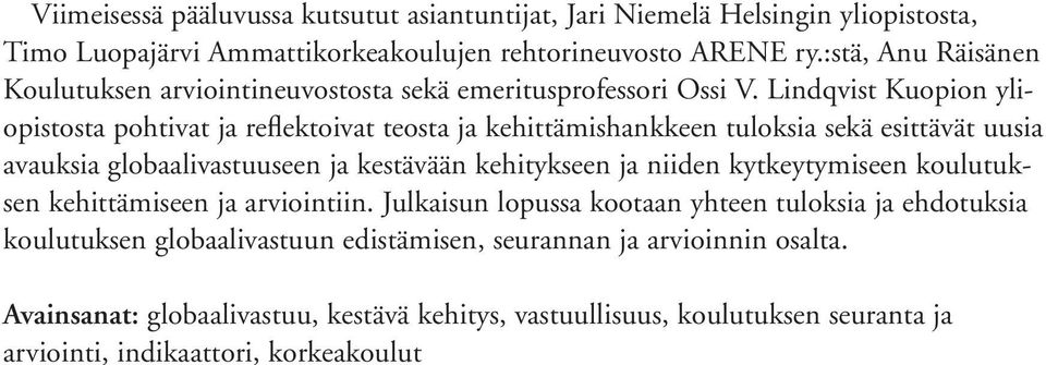 Lindqvist Kuopion yliopistosta pohtivat ja reflektoivat teosta ja kehittämishankkeen tuloksia sekä esittävät uusia avauksia globaalivastuuseen ja kestävään kehitykseen ja niiden