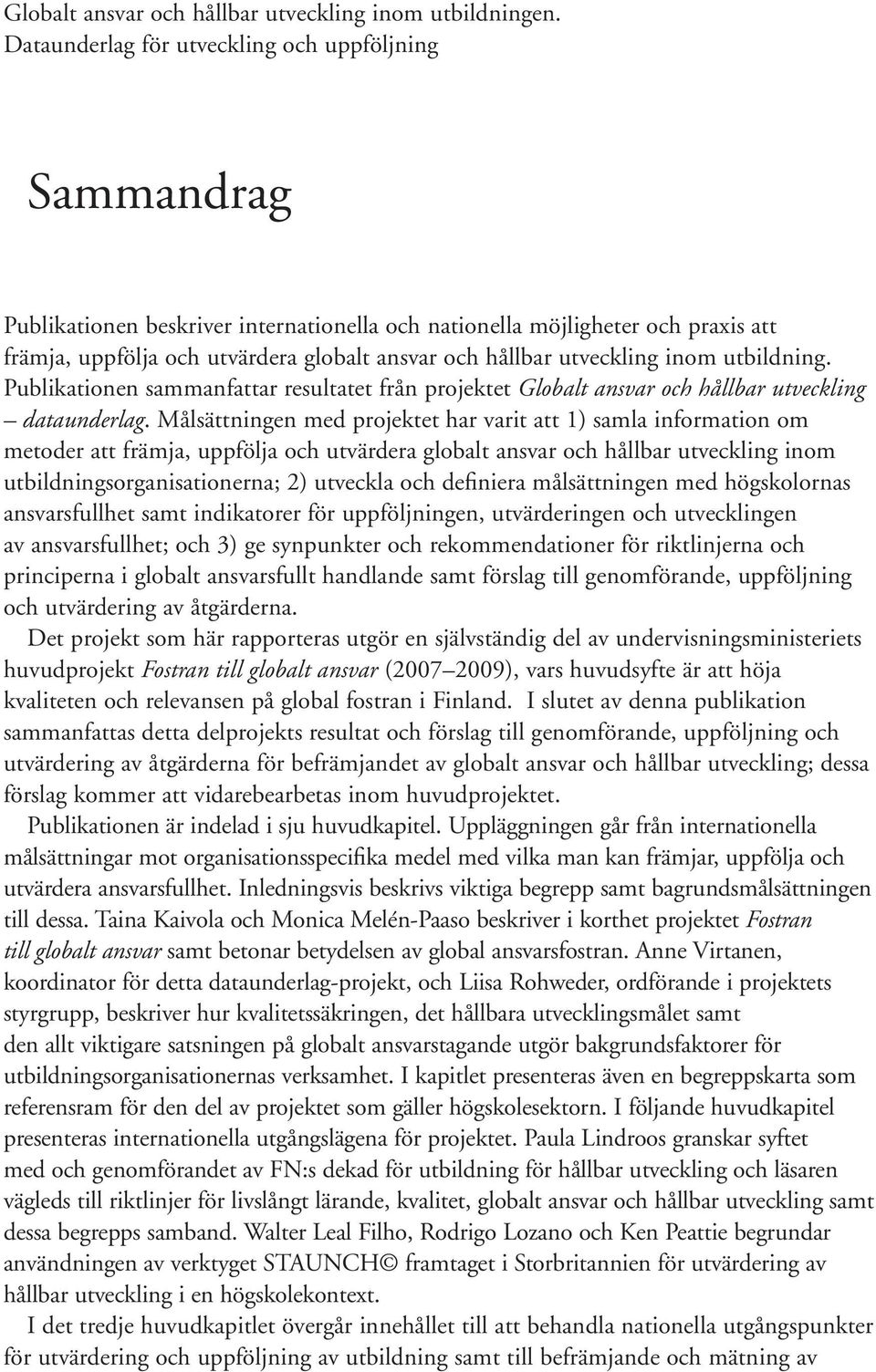 utveckling inom utbildning. Publikationen sammanfattar resultatet från projektet Globalt ansvar och hållbar utveckling dataunderlag.