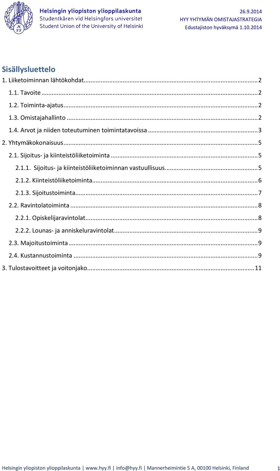 .. 5 2.1.2. Kiinteistöliiketoiminta... 6 2.1.3. Sijoitustoiminta... 7 2.2. Ravintolatoiminta... 8 2.2.1. Opiskelijaravintolat... 8 2.2.2. Lounas- ja anniskeluravintolat.