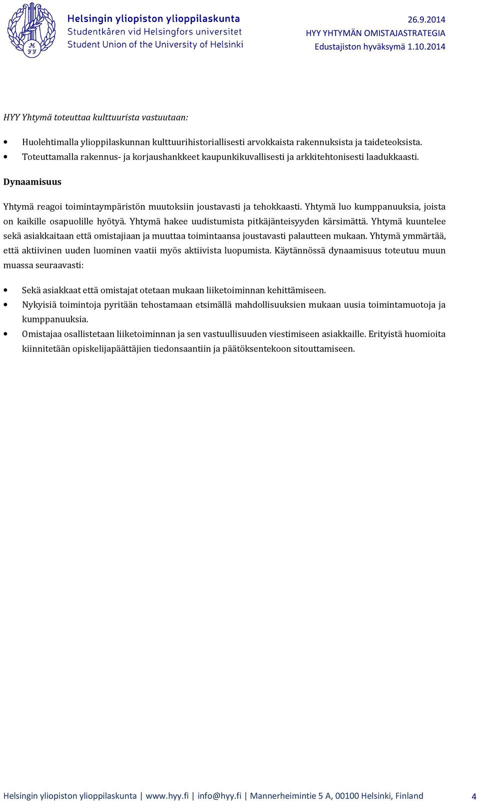 Yhtymä luo kumppanuuksia, joista on kaikille osapuolille hyötyä. Yhtymä hakee uudistumista pitkäjänteisyyden kärsimättä.