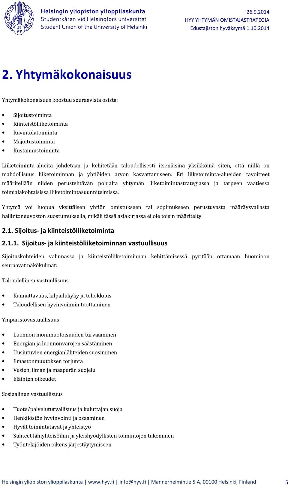 Eri liiketoiminta-alueiden tavoitteet määritellään niiden perustehtävän pohjalta yhtymän liiketoimintastrategiassa ja tarpeen vaatiessa toimialakohtaisissa liiketoimintasuunnitelmissa.