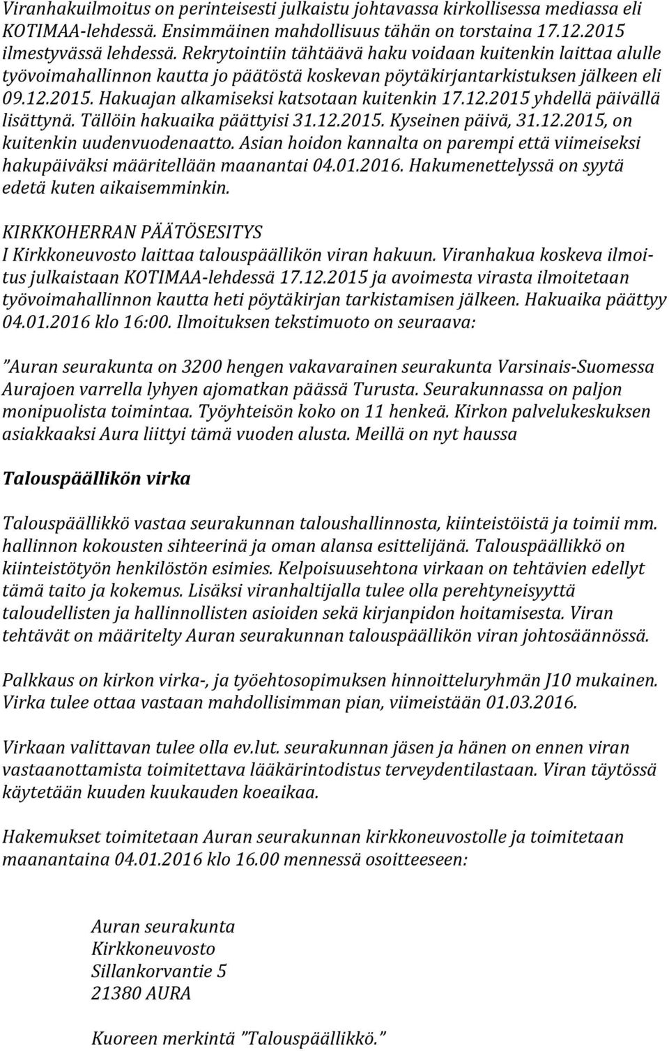 12.2015 yhdellä päivällä lisättynä. Tällöin hakuaika päättyisi 31.12.2015. Kyseinen päivä, 31.12.2015, on kuitenkin uudenvuodenaatto.