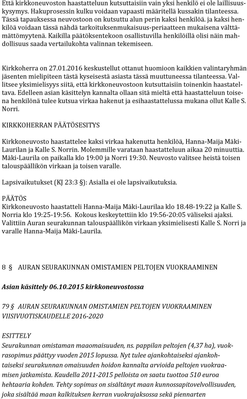 Kaikilla päätöksentekoon osallistuvilla henkilöillä olisi näin mah- dollisuus saada vertailukohta valinnan tekemiseen. Kirkkoherra on 27.01.