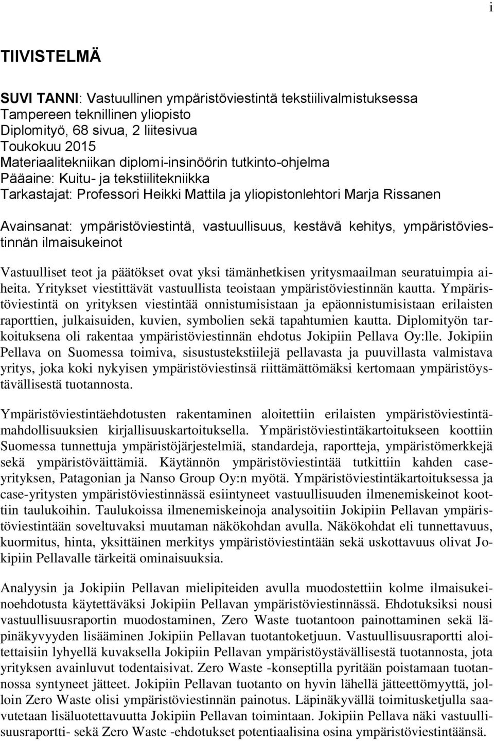 kestävä kehitys, ympäristöviestinnän ilmaisukeinot Vastuulliset teot ja päätökset ovat yksi tämänhetkisen yritysmaailman seuratuimpia aiheita.