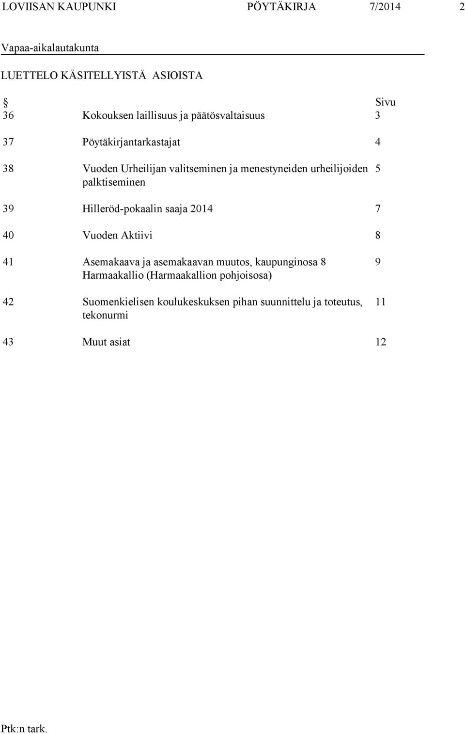 palktiseminen 5 39 Hilleröd-pokaalin saaja 2014 7 40 Vuoden Aktiivi 8 41 Asemakaava ja asemakaavan muutos, kaupunginosa 8