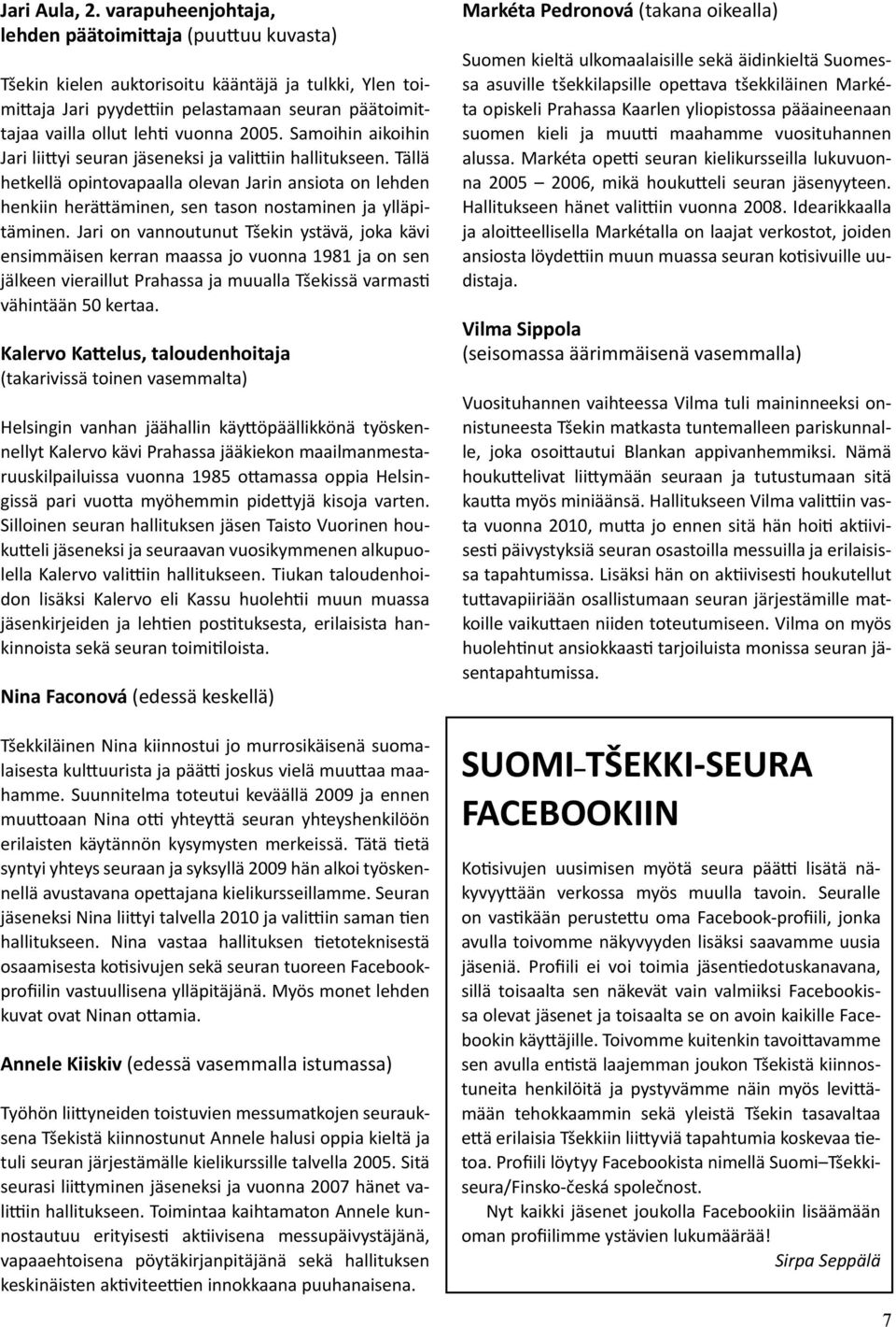 2005. Samoihin aikoihin Jari liittyi seuran jäseneksi ja valittiin hallitukseen.