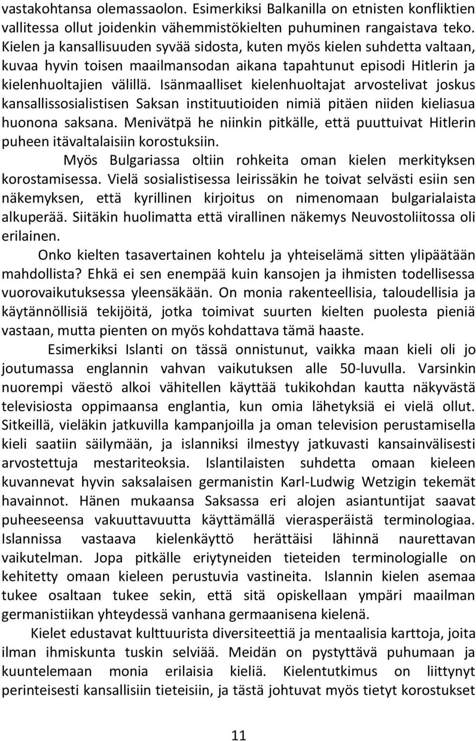 Isänmaalliset kielenhuoltajat arvostelivat joskus kansallissosialistisen Saksan instituutioiden nimiä pitäen niiden kieliasua huonona saksana.