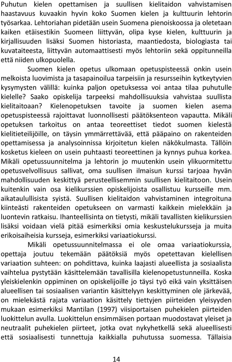 biologiasta tai kuvataiteesta, liittyvän automaattisesti myös lehtoriin sekä oppitunneilla että niiden ulkopuolella.