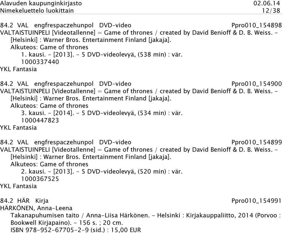 2 VAL engfrespaczehunpol DVD-video Ppro010_154900 VALTAISTUINPELI [Videotallenne] = Game of thrones / created by David Benioff & D. B. Weiss. - [Helsinki] : Warner Bros.