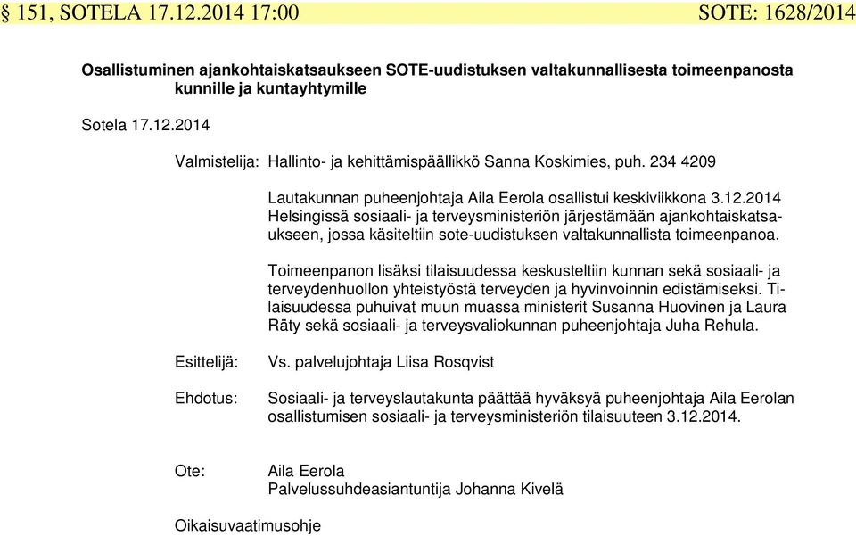 2014 Helsingissä sosiaali- ja terveysministeriön järjestämään ajankohtaiskatsaukseen, jossa käsiteltiin sote-uudistuksen valtakunnallista toimeenpanoa.