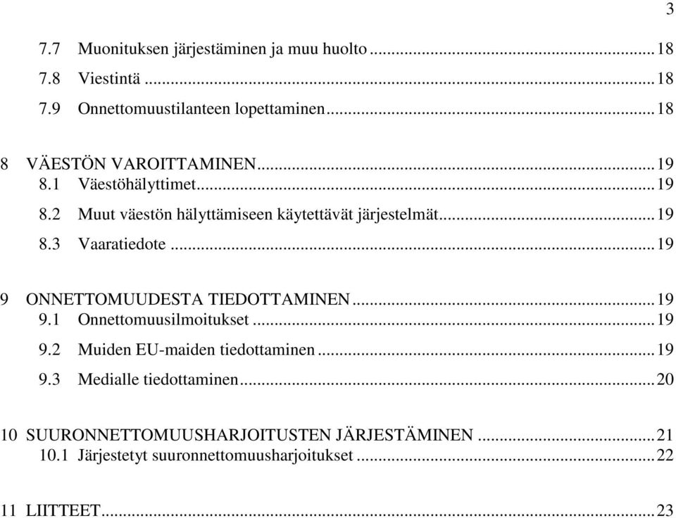 .. 19 9 ONNETTOMUUDESTA TIEDOTTAMINEN... 19 9.1 Onnettomuusilmoitukset... 19 9.2 Muiden EU-maiden tiedottaminen... 19 9.3 Medialle tiedottaminen.