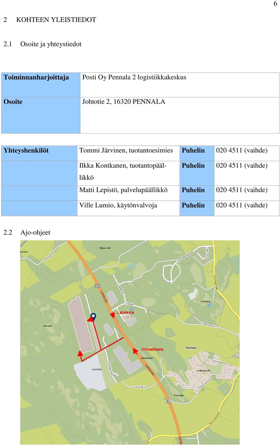 2, 16320 PENNALA Yhteyshenkilöt Tommi Järvinen, tuotantoesimies Puhelin 020 4511 (vaihde) Ilkka