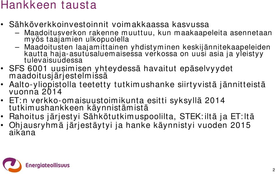 havaitut epäselvyydet maadoitusjärjestelmissä Aalto-yliopistolla teetetty tutkimushanke siirtyvistä jännitteistä vuonna 2014 ET:n verkko-omaisuustoimikunta esitti