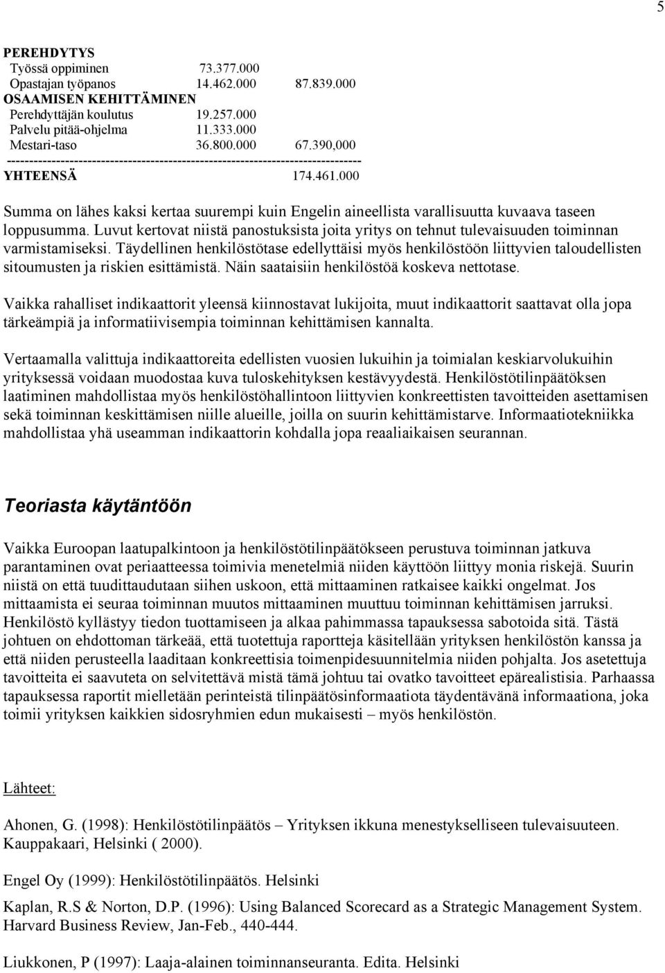 000 Summa on lähes kaksi kertaa suurempi kuin Engelin aineellista varallisuutta kuvaava taseen loppusumma.