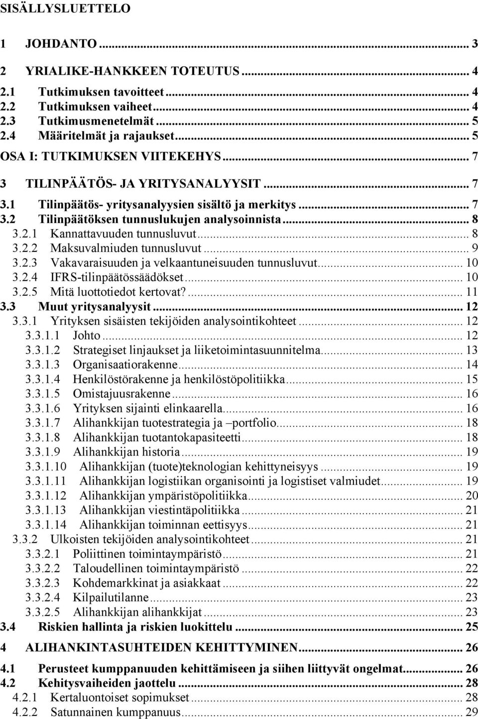 .. 8 3.2.2 Maksuvalmiuden tunnusluvut... 9 3.2.3 Vakavaraisuuden ja velkaantuneisuuden tunnusluvut... 10 3.2.4 IFRS-tilinpäätössäädökset... 10 3.2.5 Mitä luottotiedot kertovat?... 11 3.