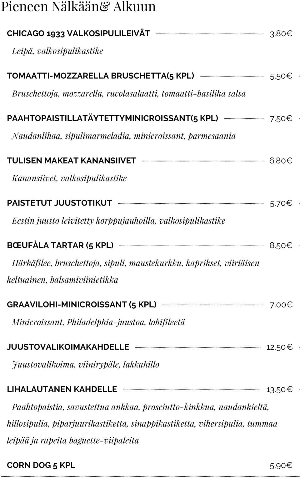 50 Naudanlihaa, sipulimarmeladia, minicroissant, parmesaania TULISEN MAKEAT KANANSIIVET 6.80 Kanansiivet, valkosipulikastike PAISTETUT JUUSTOTIKUT 5.