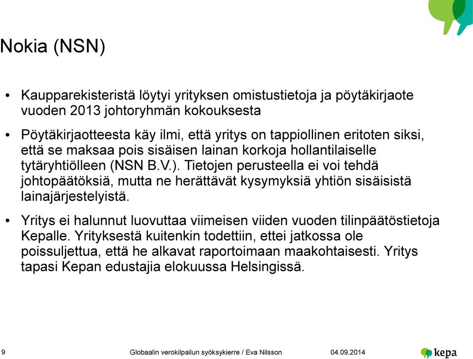 Tietojen perusteella ei voi tehdä johtopäätöksiä, mutta ne herättävät kysymyksiä yhtiön sisäisistä lainajärjestelyistä.