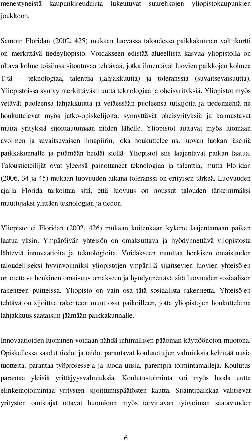 (suvaitsevaisuutta). Yliopistoissa syntyy merkittävästi uutta teknologiaa ja oheisyrityksiä.