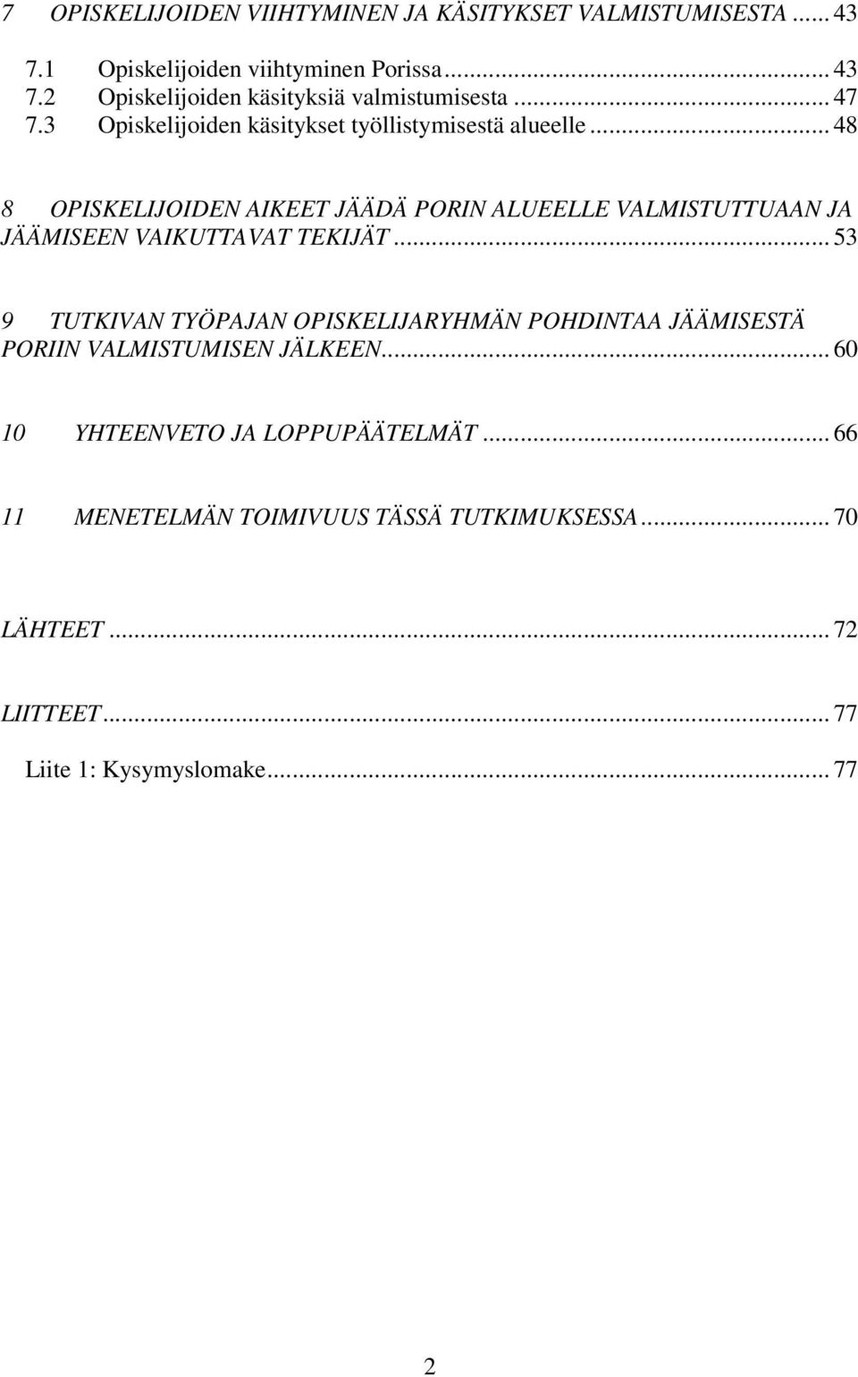 .. 48 8 OPISKELIJOIDEN AIKEET JÄÄDÄ PORIN ALUEELLE VALMISTUTTUAAN JA JÄÄMISEEN VAIKUTTAVAT TEKIJÄT.