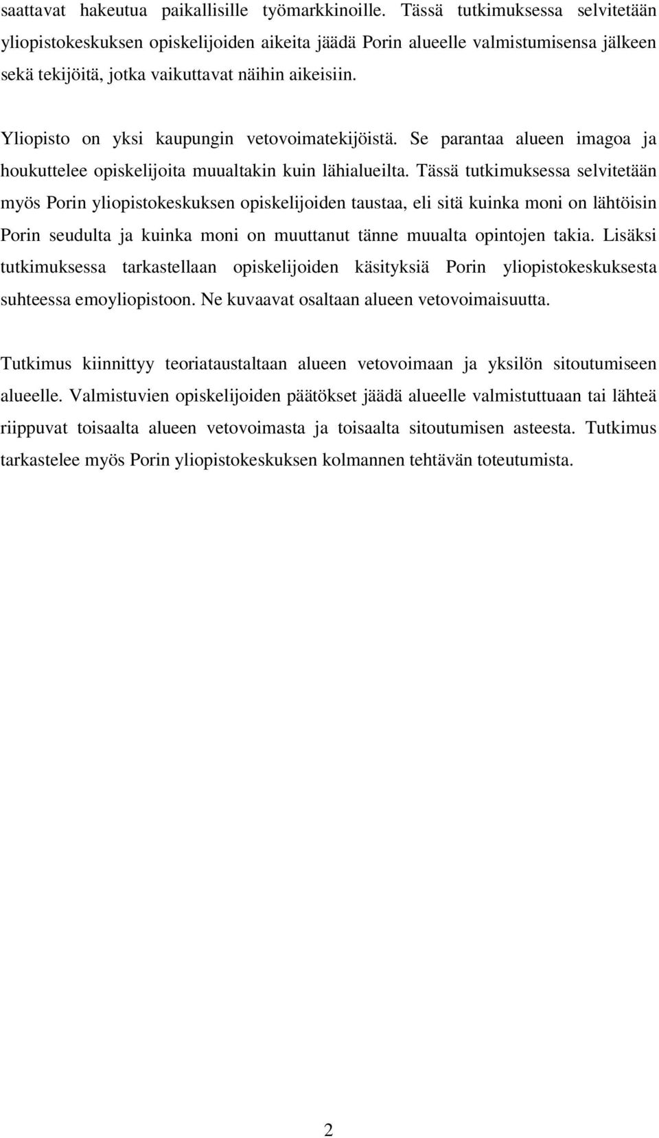 Yliopisto on yksi kaupungin vetovoimatekijöistä. Se parantaa alueen imagoa ja houkuttelee opiskelijoita muualtakin kuin lähialueilta.