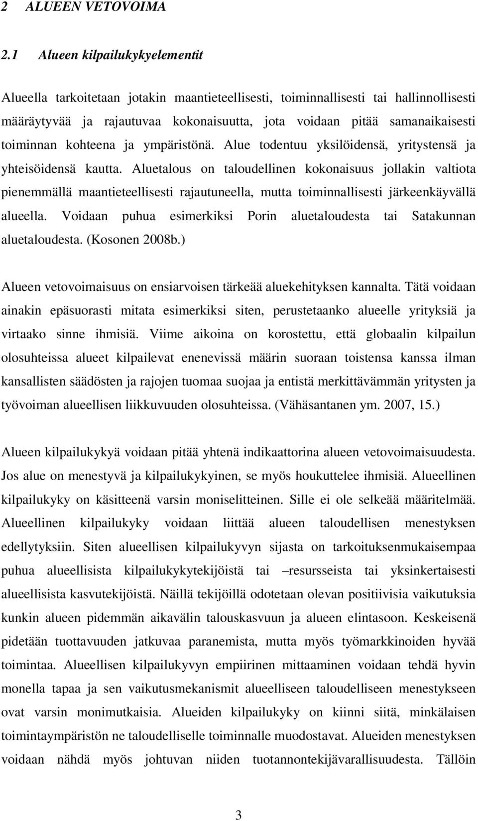 toiminnan kohteena ja ympäristönä. Alue todentuu yksilöidensä, yritystensä ja yhteisöidensä kautta.