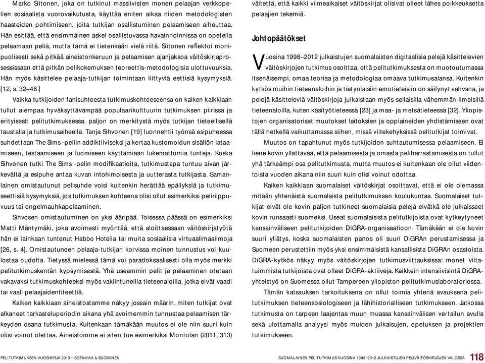 Siitonen re ektoi monipuolisesti sekä pitkää aineistonkeruun ja pelaamisen ajanjaksoa väitöskirjaprosessissaan että pitkän pelikokemuksen teoreettis-metodologisia ulottuvuuksia.