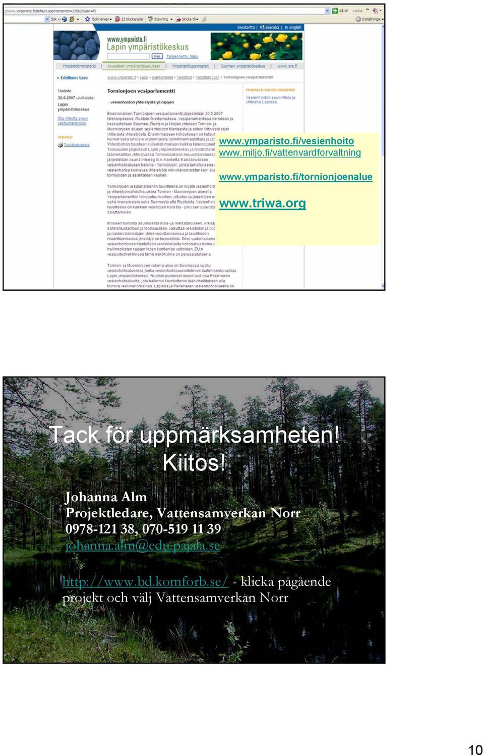 Johanna Alm Projektledare, Vattensamverkan Norr 0978-121 38, 070-519 11 39 johanna.