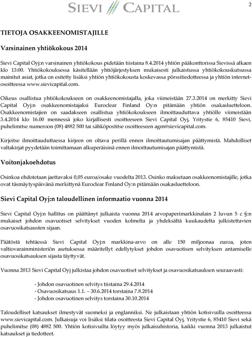 internetosoitteessa www.sievicapital.com. Oikeus osallistua yhtiökokoukseen on osakkeenomistajalla, joka viimeistään 27.3.